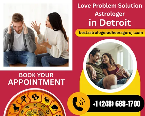 Your Trustable Love Problem Solution Astrologer in Detroit - Solve Your All Love Life Related Problems